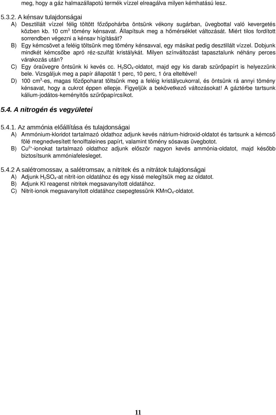 Miért tilos fordított sorrendben végezni a kénsav hígítását? B) Egy kémcsövet a feléig töltsünk meg tömény kénsavval, egy másikat pedig desztillált vízzel.