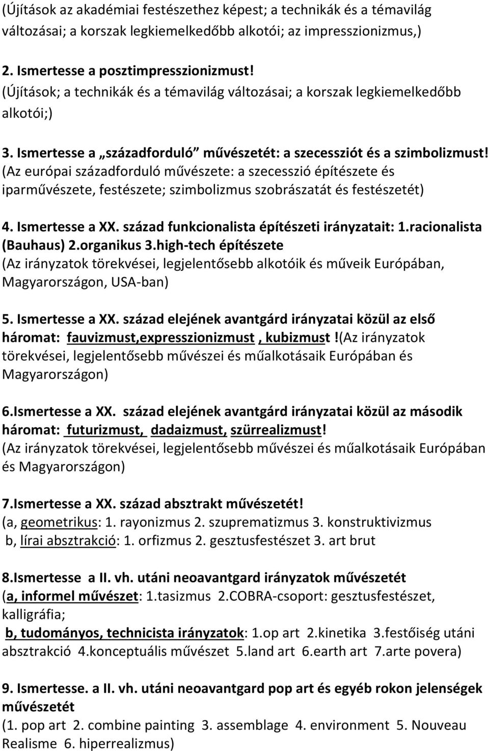 (Az európai századforduló művészete: a szecesszió építészete és iparművészete, festészete; szimbolizmus szobrászatát és festészetét) 4. Ismertesse a XX.