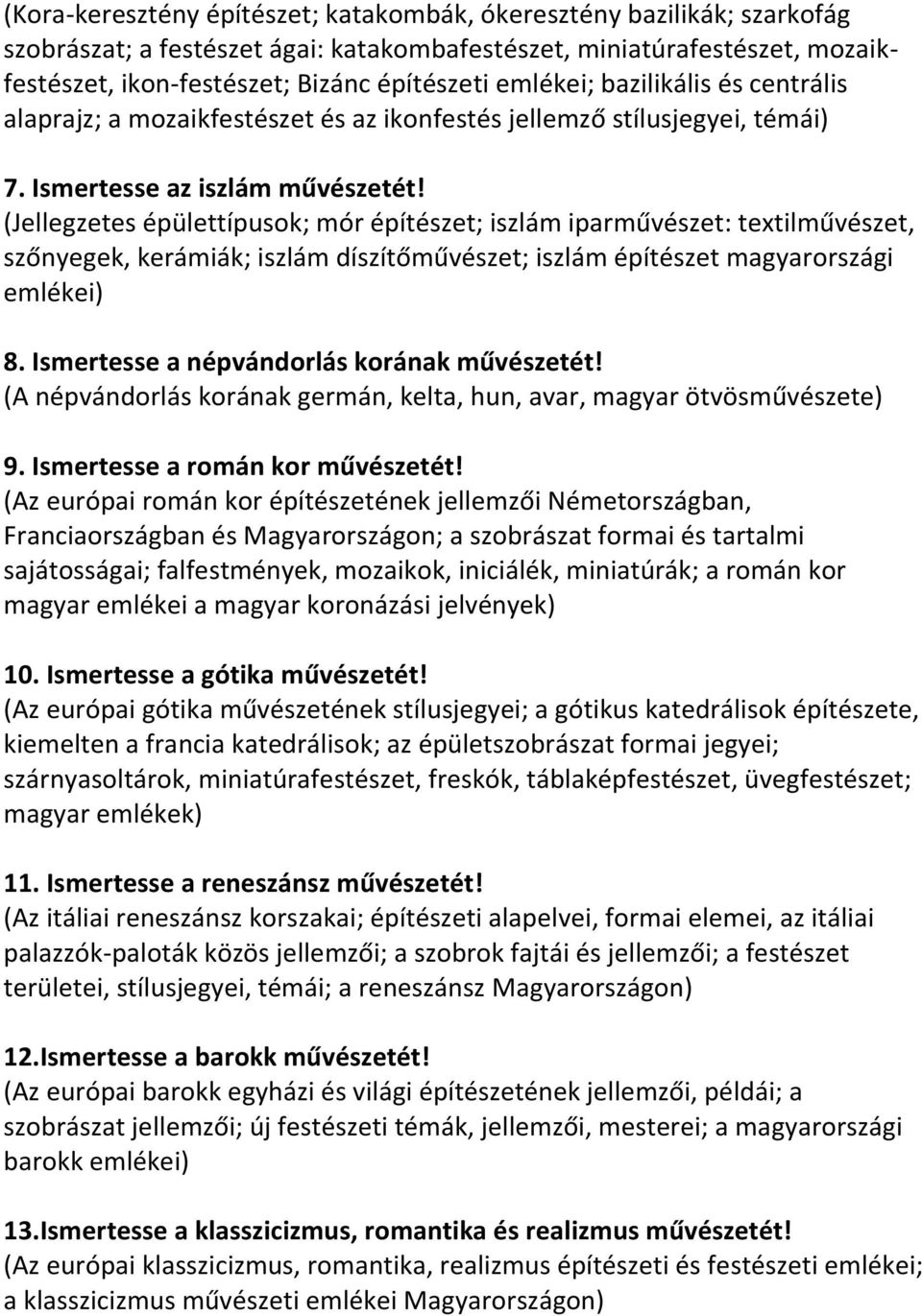 (Jellegzetes épülettípusok; mór építészet; iszlám iparművészet: textilművészet, szőnyegek, kerámiák; iszlám díszítőművészet; iszlám építészet magyarországi emlékei) 8.