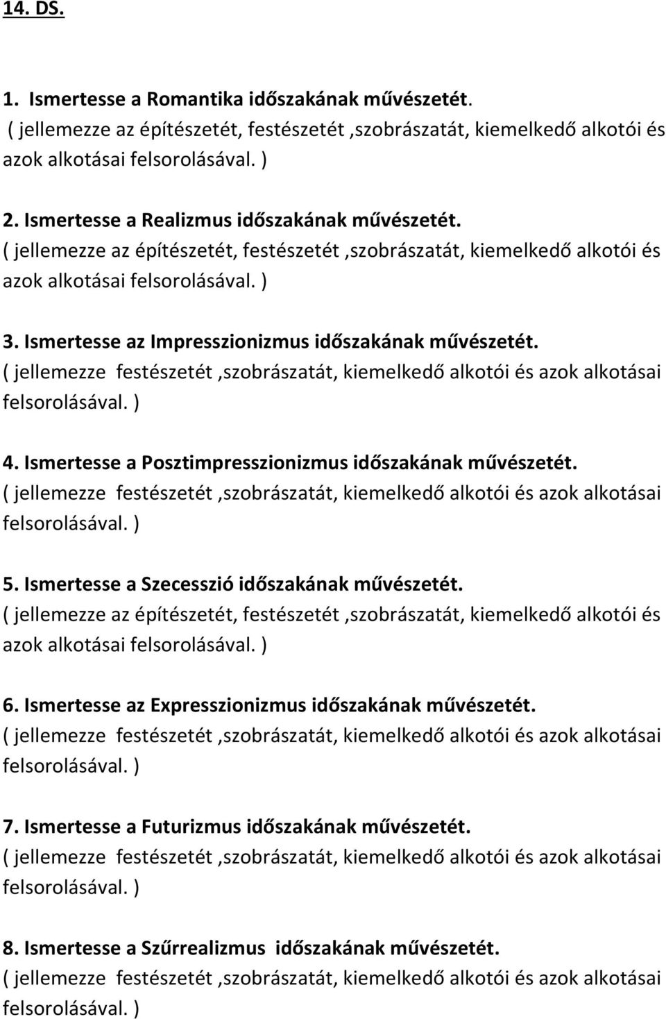 Ismertesse az Impresszionizmus időszakának művészetét. 4. Ismertesse a Posztimpresszionizmus időszakának művészetét. 5. Ismertesse a Szecesszió időszakának művészetét.