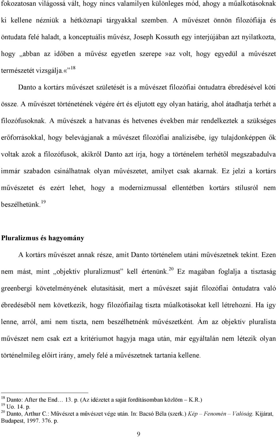 művészet természetét vizsgálja.«18 Danto a kortárs művészet születését is a művészet filozófiai öntudatra ébredésével köti össze.
