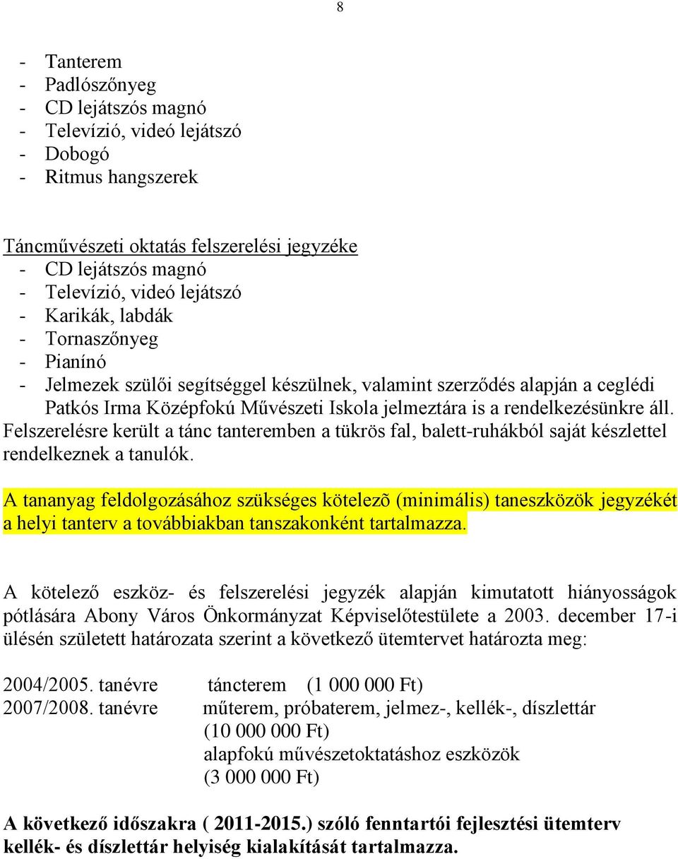 Felszerelésre került a tánc tanteremben a tükrös fal, balett-ruhákból saját készlettel rendelkeznek a tanulók.
