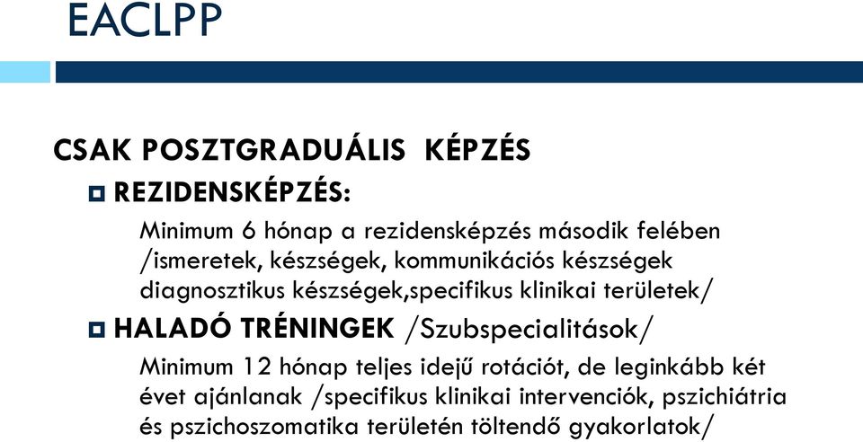 HALADÓ TRÉNINGEK /Szubspecialitások/ Minimum 12 hónap teljes idejű rotációt, de leginkább két évet