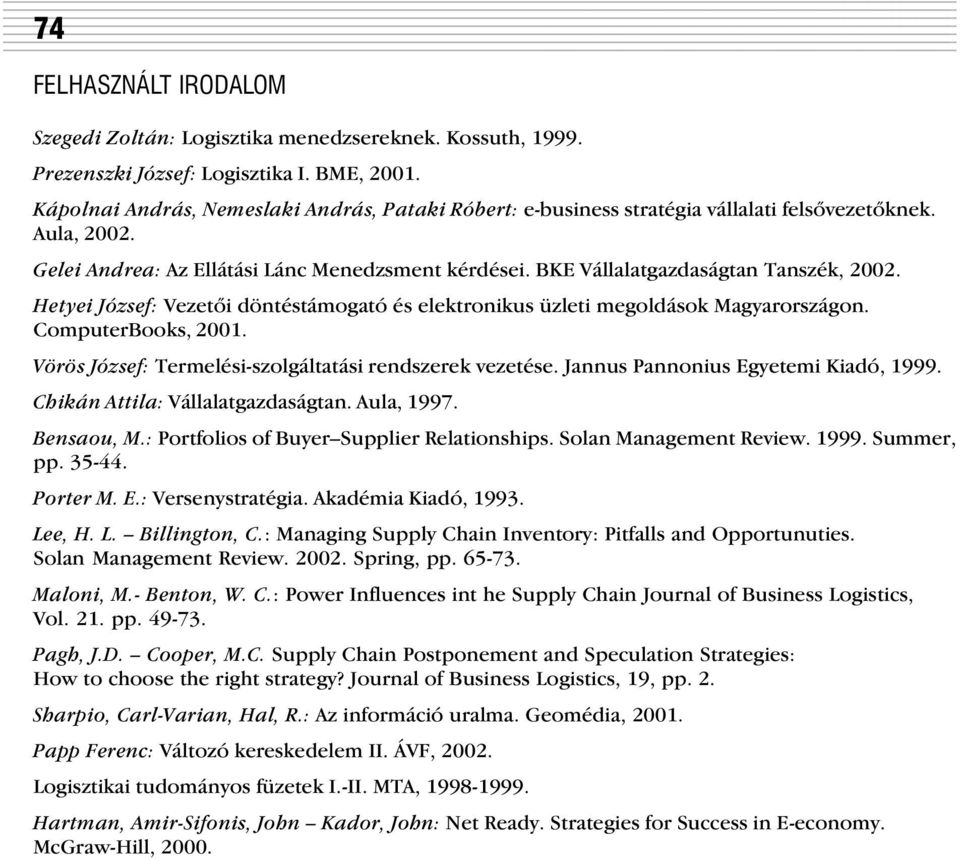 BKE Vállalatgazdaságtan Tanszék, 2002. Hetyei József: Vezetõi döntéstámogató és elektronikus üzleti megoldások Magyarországon. ComputerBooks, 2001.