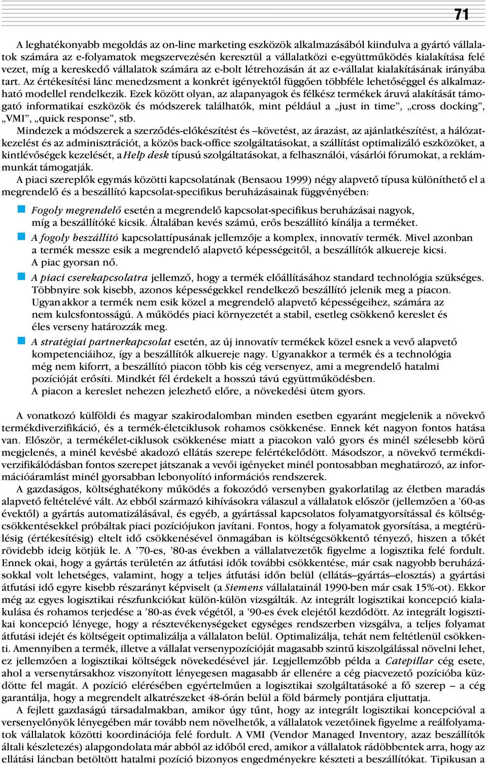 Az értékesítési lánc menedzsment a konkrét igényektõl függõen többféle lehetõséggel és alkalmazható modellel rendelkezik.