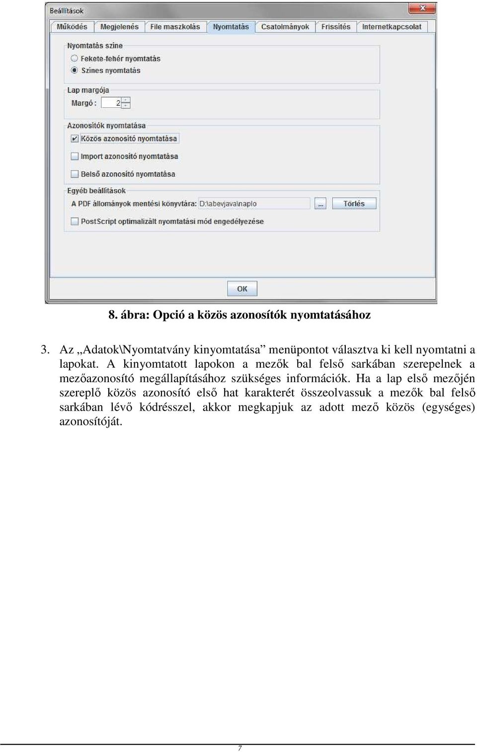 A kinyomtatott lapokon a mezők bal felső sarkában szerepelnek a mezőazonosító megállapításához szükséges