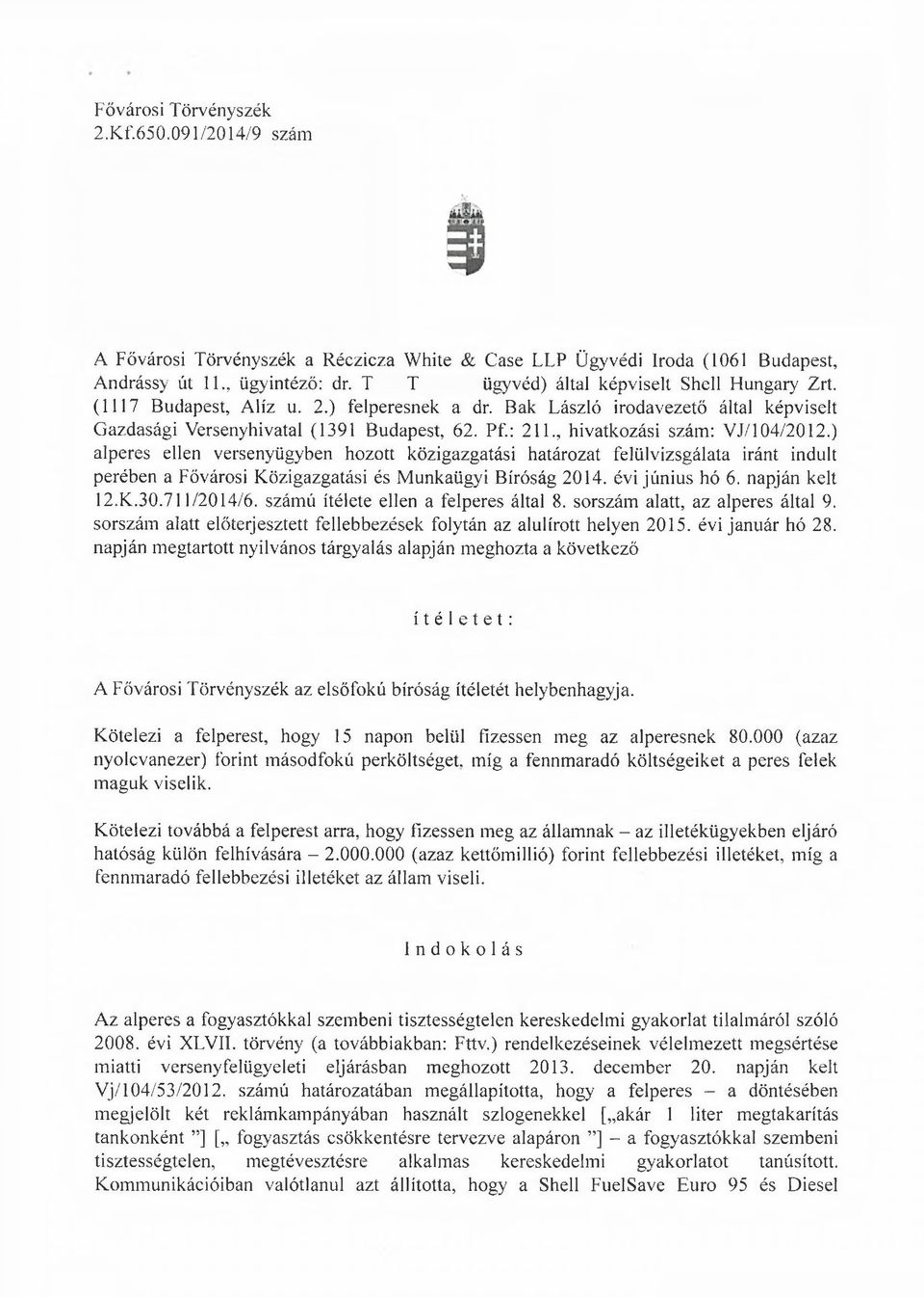 , hivatkozási szám: V J/l04/2012.) alperes ellen versenyügyben hozott közigazgatási határozat felülvizsgálata iránt indult perében a Fővárosi Közigazgatási és Munkaügyi Bíróság 2014. évi június hó 6.