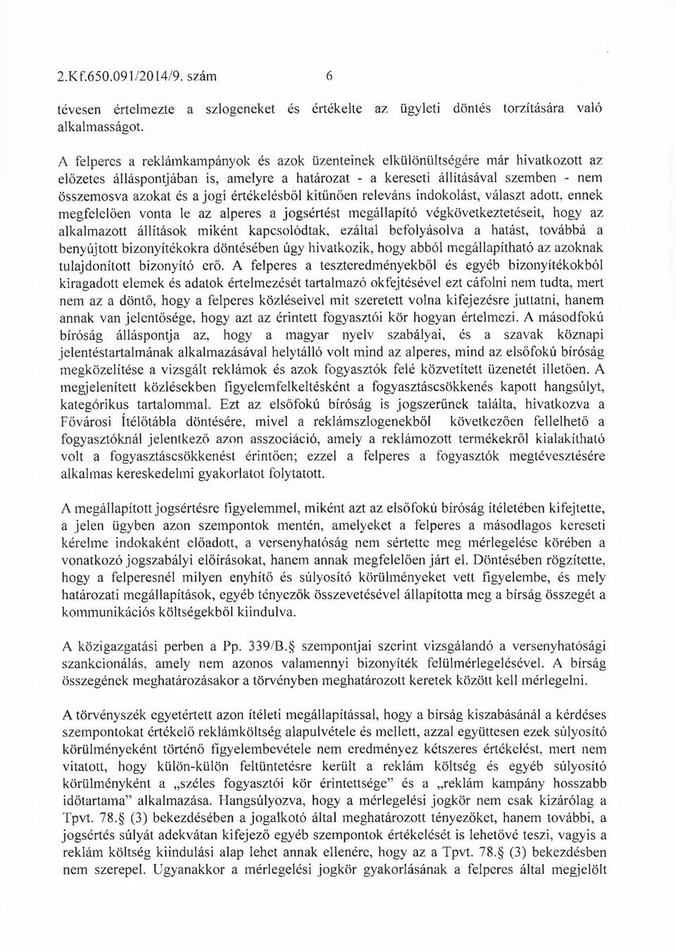 értékelésből kitünően releváns indokolást, választ adott, ennek megfelelően vonta le az alperes a jogsértést megállapító végkövetkeztetéseit, hogy az alkalmazott állítások miként kapcsolódtak,