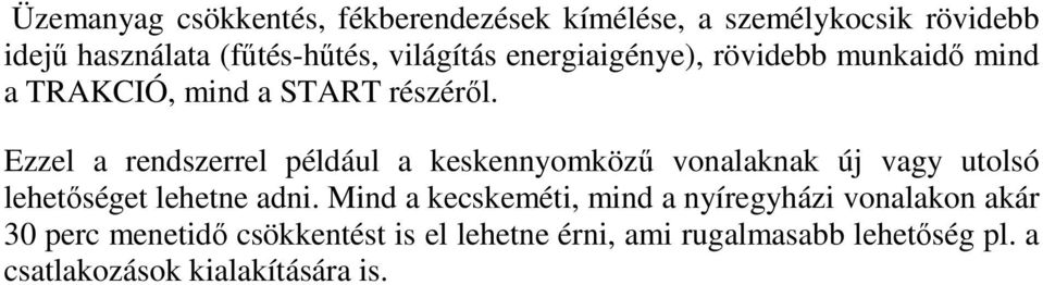 Ezzel a rendszerrel például a keskennyomköző vonalaknak új vagy utolsó lehetıséget lehetne adni.