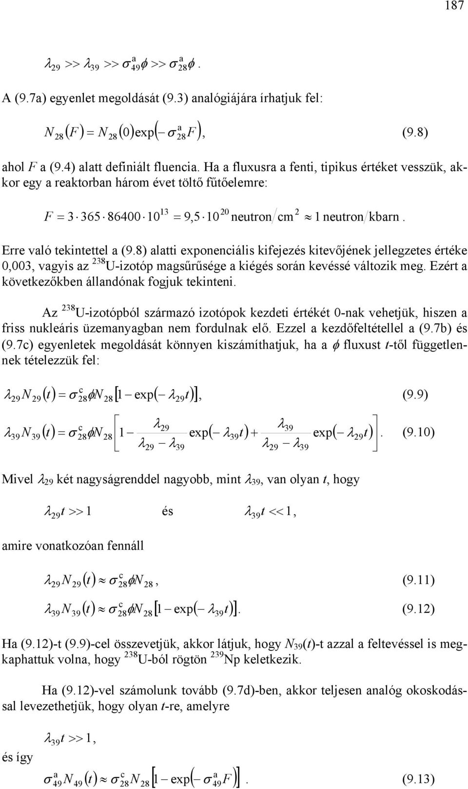 8) ltti exponenciális kifejezés kitevőjének jellegzetes értéke 0,003, vgyis z 238 U-izotóp mgsűrűsége kiégés során kevéssé változik meg. Ezért következőkben állndónk fogjuk tekinteni.