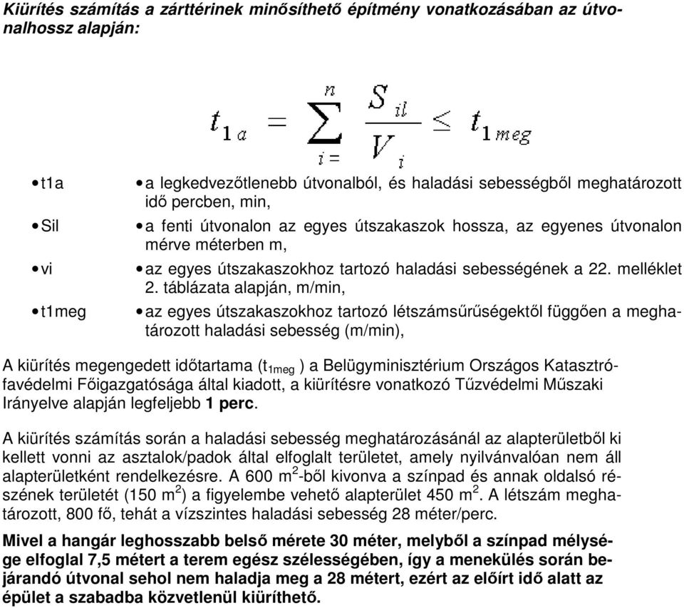 táblázata alapján, m/min, az egyes útszakaszokhoz tartozó létszámsűrűségektől függően a meghatározott haladási sebesség (m/min), A kiürítés megengedett időtartama (t 1meg ) a Belügyminisztérium