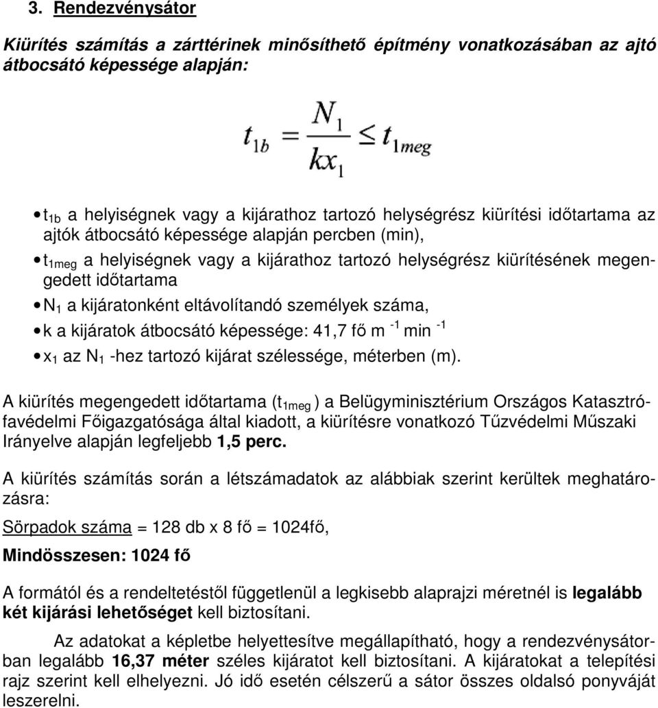 személyek száma, k a kijáratok átbocsátó képessége: 41,7 fő m -1 min -1 x 1 az N 1 -hez tartozó kijárat szélessége, méterben (m).
