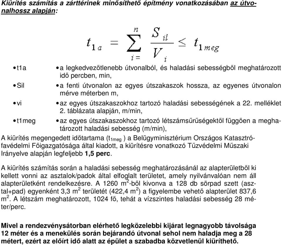 táblázata alapján, m/min, t1meg az egyes útszakaszokhoz tartozó létszámsűrűségektől függően a meghatározott haladási sebesség (m/min), A kiürítés megengedett időtartama (t 1meg ) a Belügyminisztérium