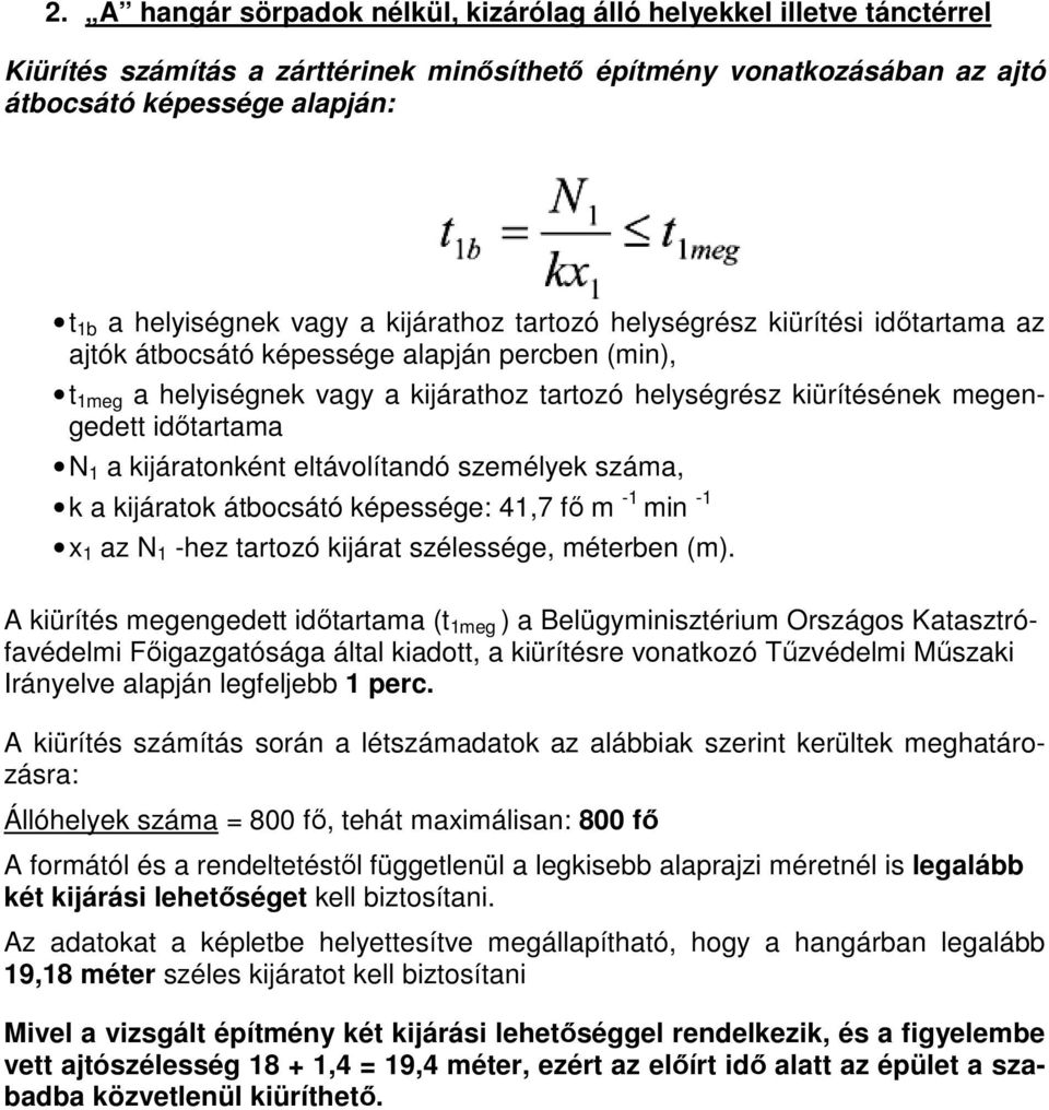 időtartama N 1 a kijáratonként eltávolítandó személyek száma, k a kijáratok átbocsátó képessége: 41,7 fő m -1 min -1 x 1 az N 1 -hez tartozó kijárat szélessége, méterben (m).