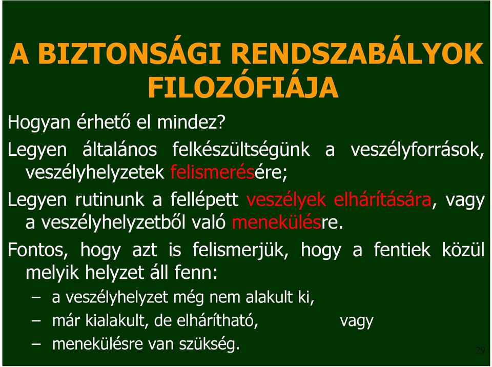 rutinunk a fellépett veszélyek elhárítására, vagy a veszélyhelyzetből való menekülésre.