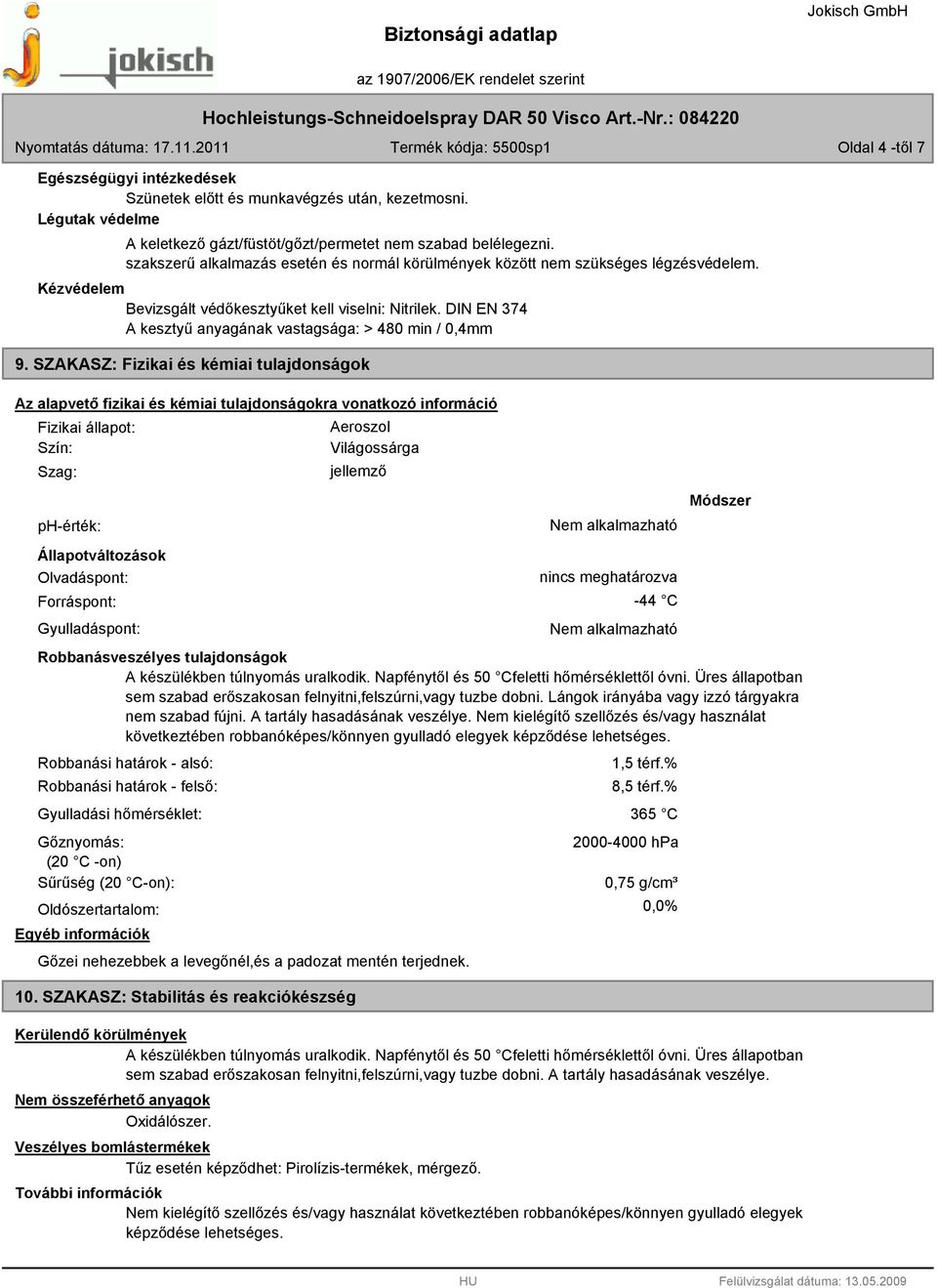 DIN EN 374 A kesztyű anyagának vastagsága: > 480 min / 0,4mm 9.