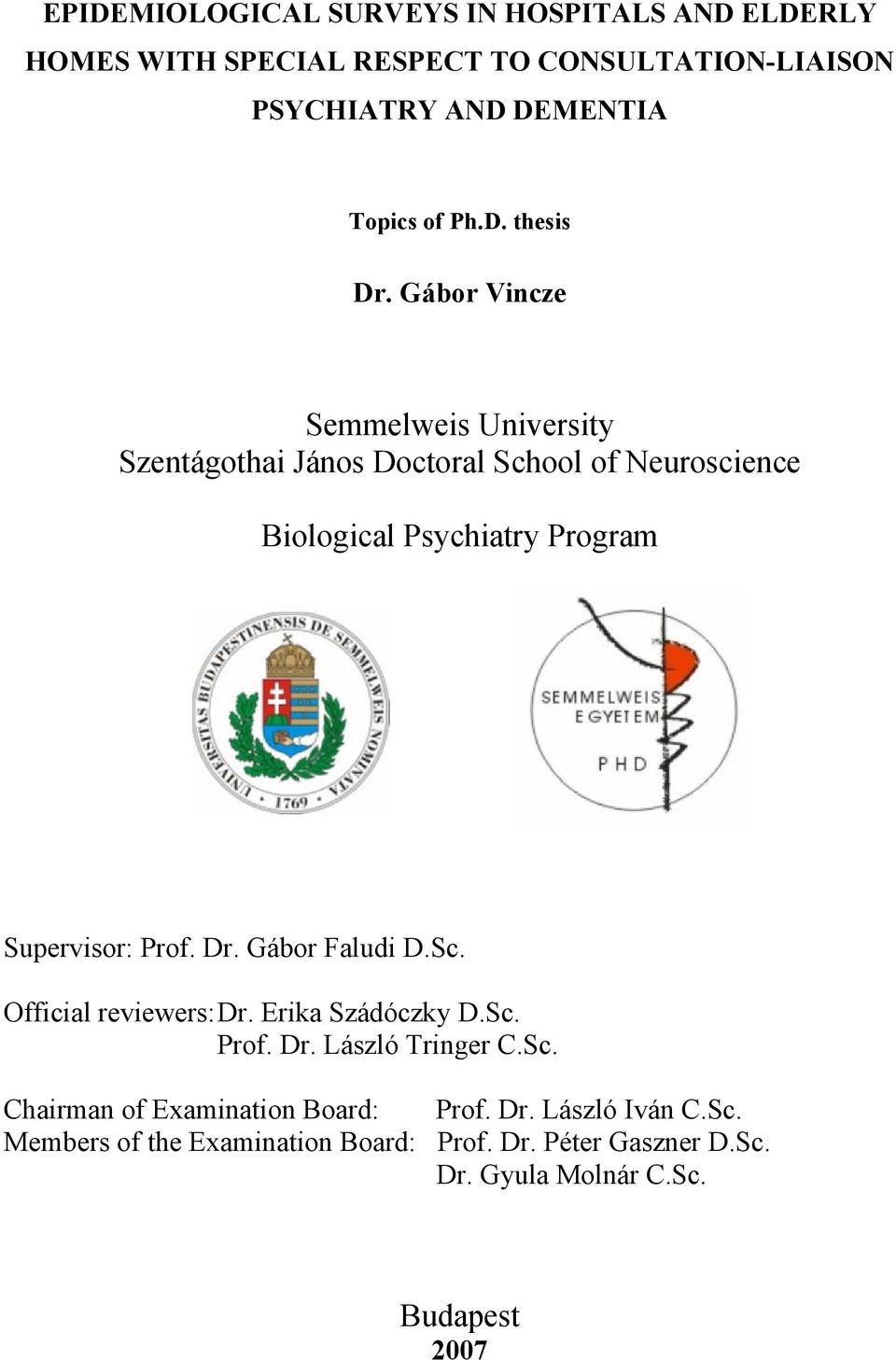 Gábor Vincze Semmelweis University Szentágothai János Doctoral School of Neuroscience Biological Psychiatry Program Supervisor: Prof.
