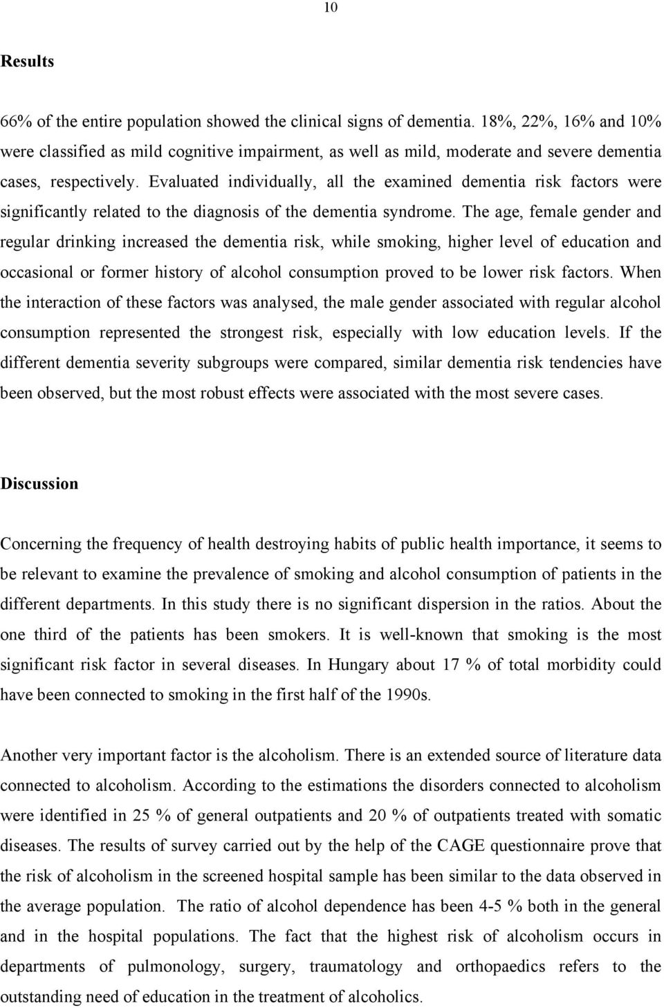 Evaluated individually, all the examined dementia risk factors were significantly related to the diagnosis of the dementia syndrome.