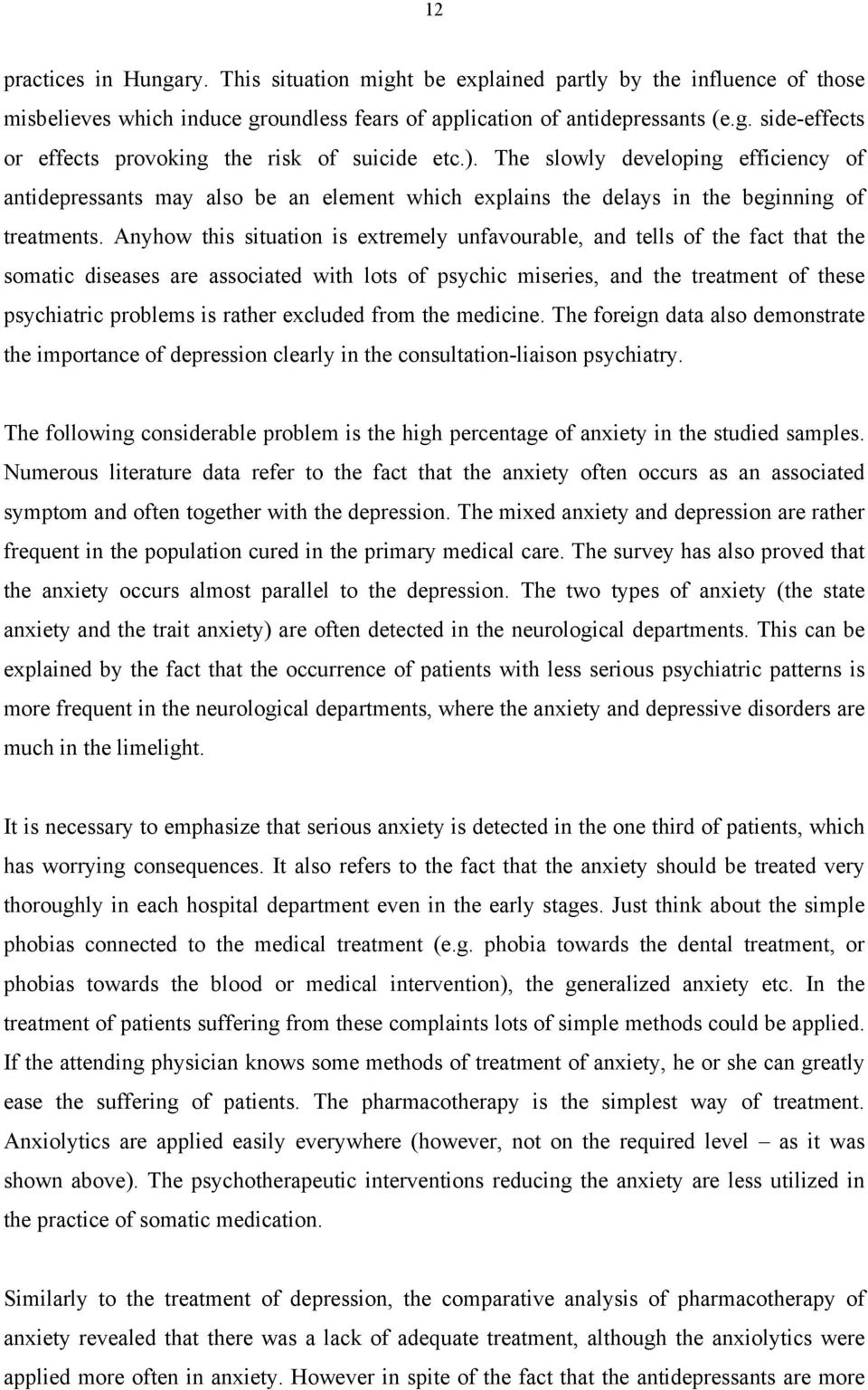 Anyhow this situation is extremely unfavourable, and tells of the fact that the somatic diseases are associated with lots of psychic miseries, and the treatment of these psychiatric problems is