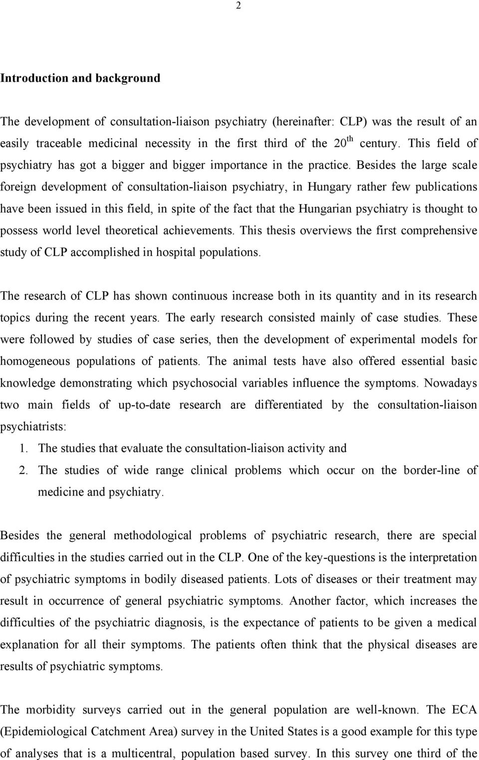 Besides the large scale foreign development of consultation-liaison psychiatry, in Hungary rather few publications have been issued in this field, in spite of the fact that the Hungarian psychiatry
