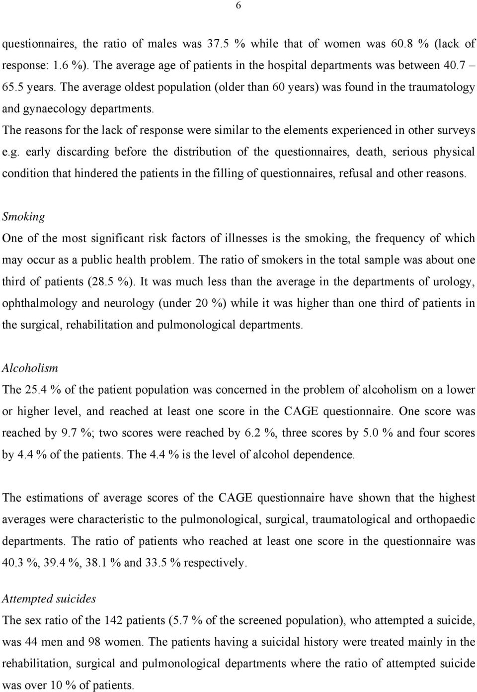 The reasons for the lack of response were similar to the elements experienced in other surveys e.g.