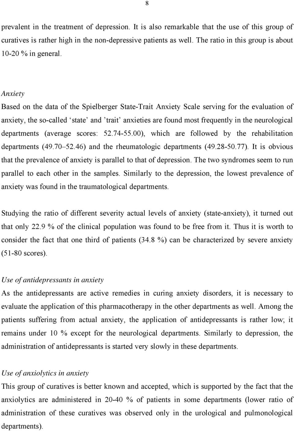 Anxiety Based on the data of the Spielberger State-Trait Anxiety Scale serving for the evaluation of anxiety, the so-called state and trait anxieties are found most frequently in the neurological