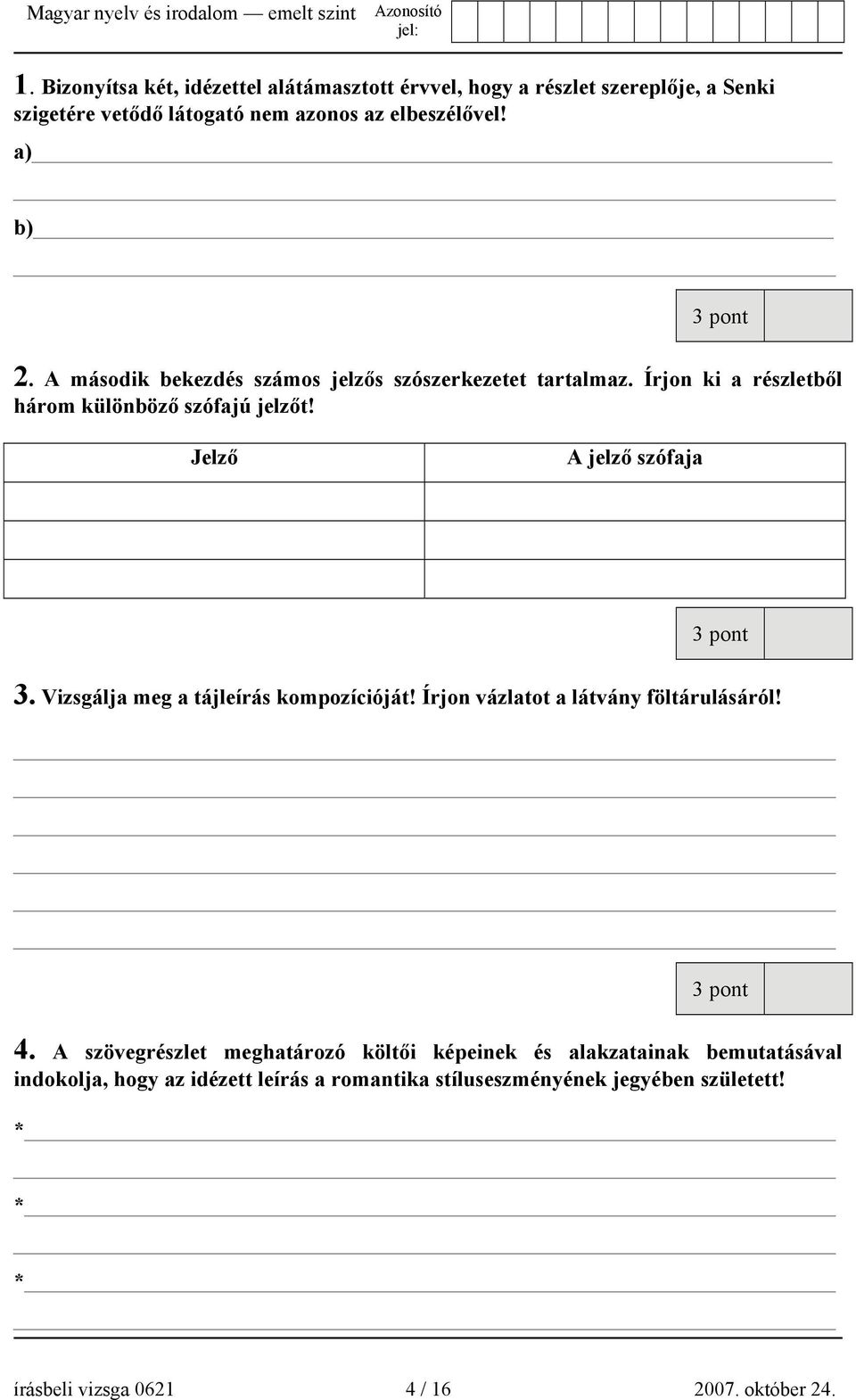 Jelző A jelző szófaja 3 pont 3. Vizsgálja meg a tájleírás kompozícióját! Írjon vázlatot a látvány föltárulásáról! 3 pont 4.