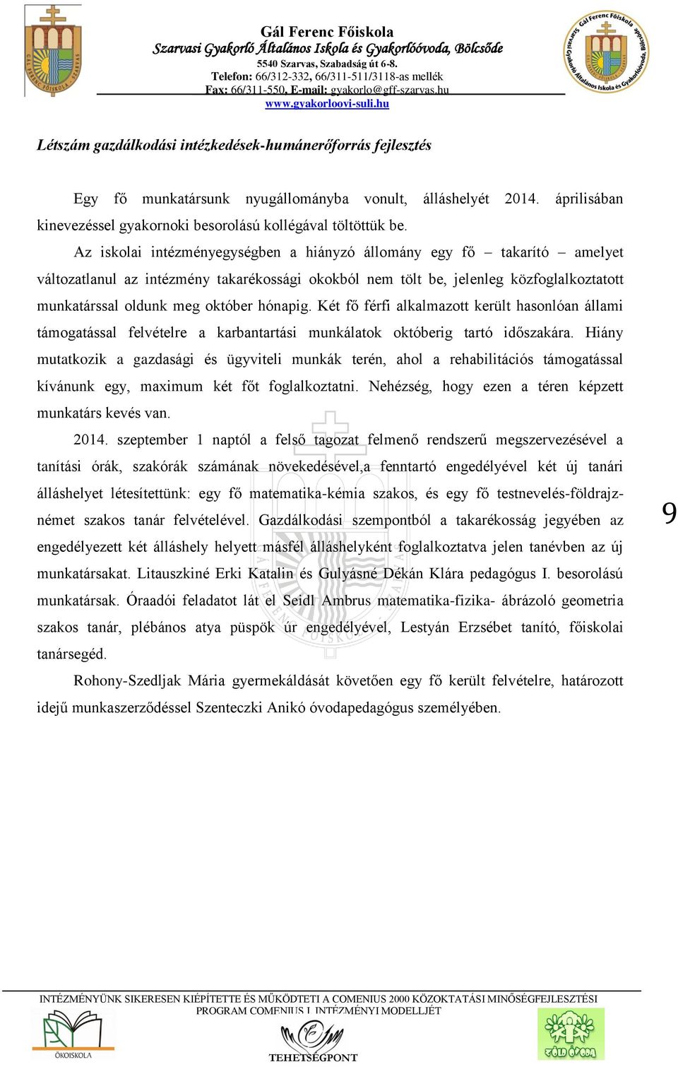 hónapig. Két fő férfi alkalmazott került hasonlóan állami támogatással felvételre a karbantartási munkálatok októberig tartó időszakára.
