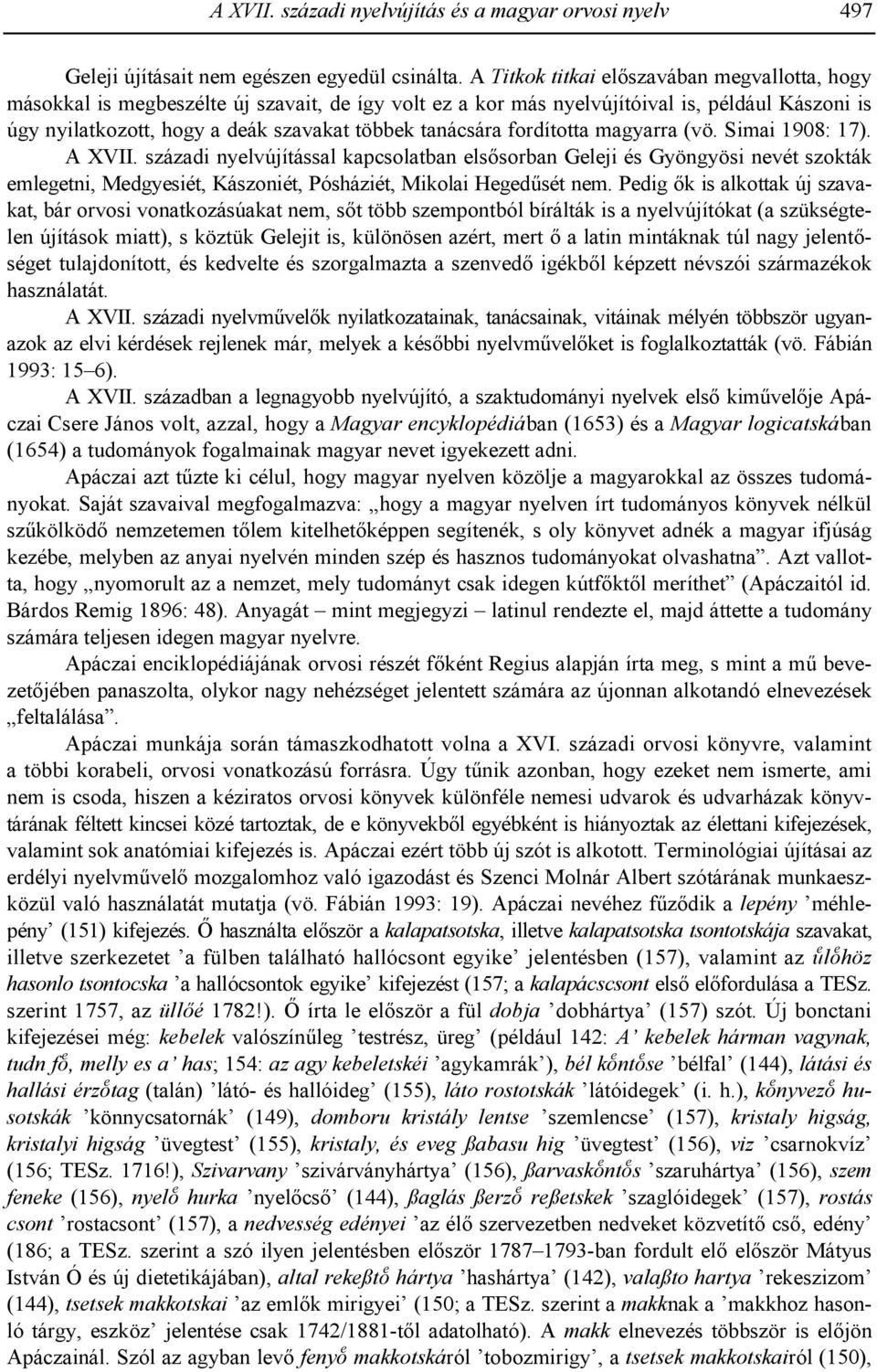tanácsára fordította magyarra (vö. Simai 1908: 17). A XVII.