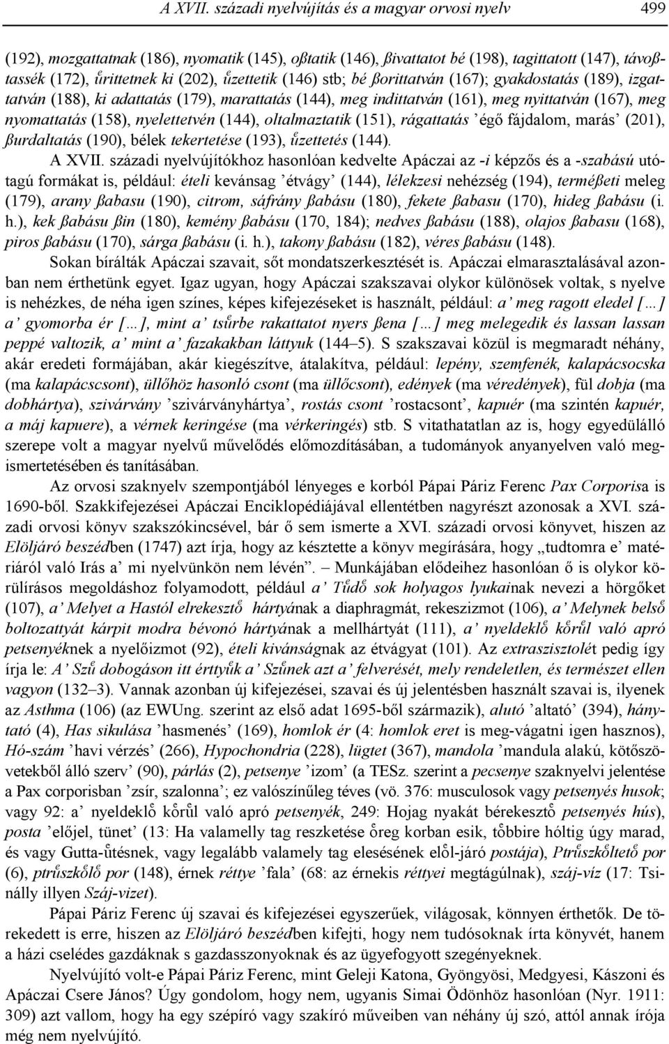 (146) stb; bé ßorittatván (167); gyakdostatás (189), izgattatván (188), ki adattatás (179), marattatás (144), meg indittatván (161), meg nyittatván (167), meg nyomattatás (158), nyelettetvén (144),