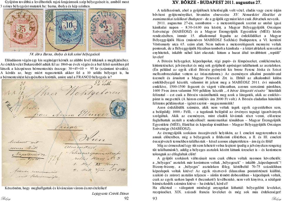 Az értéklevelet Bukarestből adták fel az 1860-as évek végén és a bal felső sarokban jól látszik a készpénzes bérmentesítés összege: 30+45+10 = 95 kr (számtani tévedés).