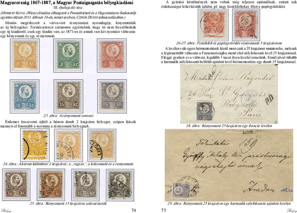 Természetesen számomra egyértelmű, hogy itt nem beszélhetünk egy új kiadásról, csak egy kiadás van, az 1871-es és annak van két nyomási változata: egy kőnyomatú és egy réznyomatú.