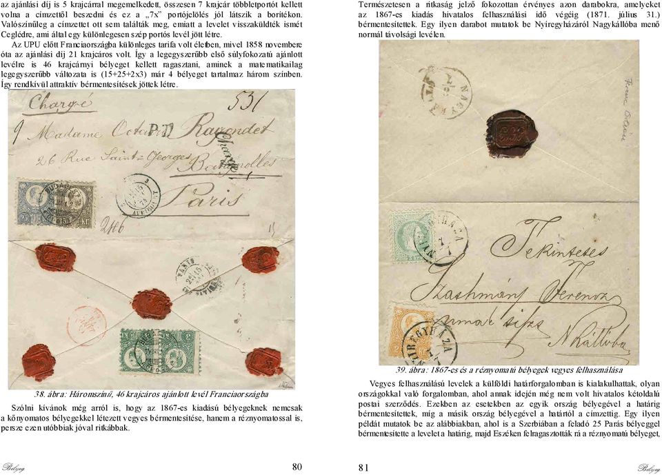 Az UPU előtt Franciaországba különleges tarifa volt életben, mivel 1858 novembere óta az ajánlási díj 21 krajcáros volt.