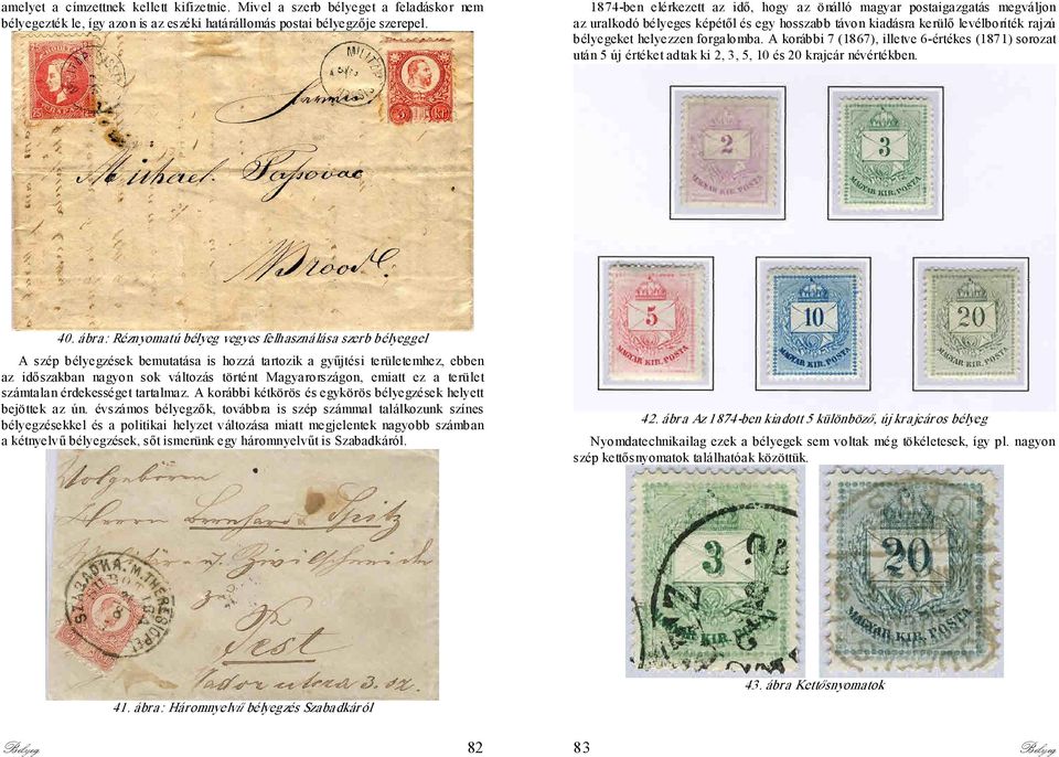 A korábbi 7 (1867), illetve 6-értékes (1871) sorozat után 5 új értéket adtak ki 2, 3, 5, 10 és 20 krajcár névértékben. 40.