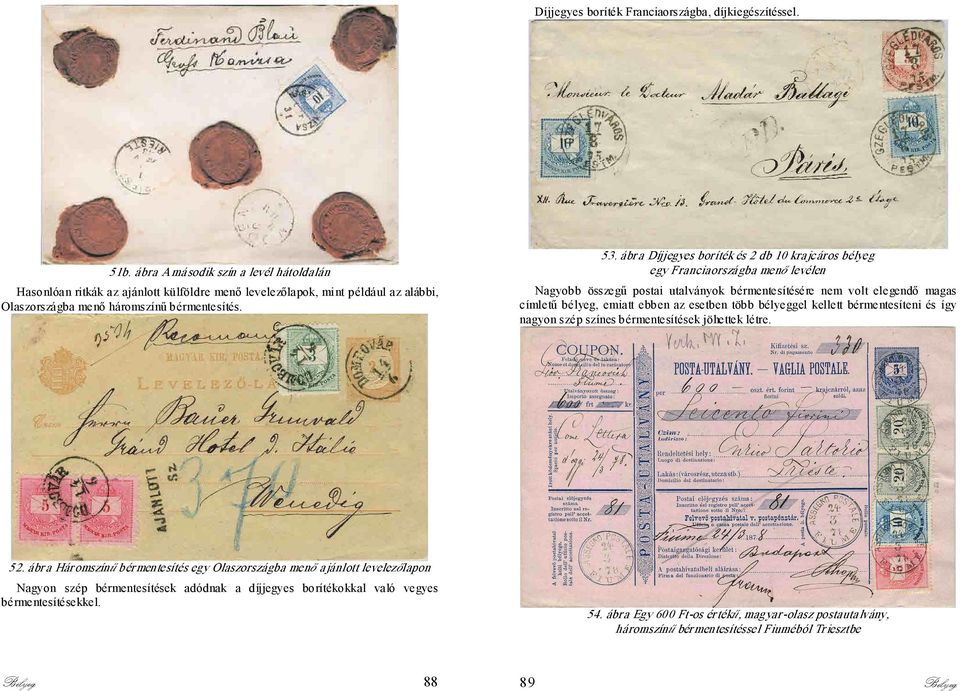ábr a Díjjegyes boríték és 2 db 10 kra jcáros bélyeg egy Franciaorszá gba menő levélen Nagyobb összegű postai utalványok bérmentesítésére nem volt elegendő magas címletű bélyeg, emiatt ebben az