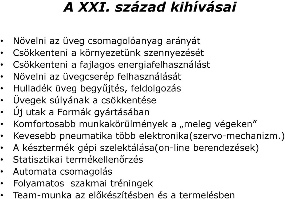 Növelni az üvegcserép felhasználását Hulladék üveg begyűjtés, feldolgozás Üvegek súlyának a csökkentése Új utak a Formák gyártásában