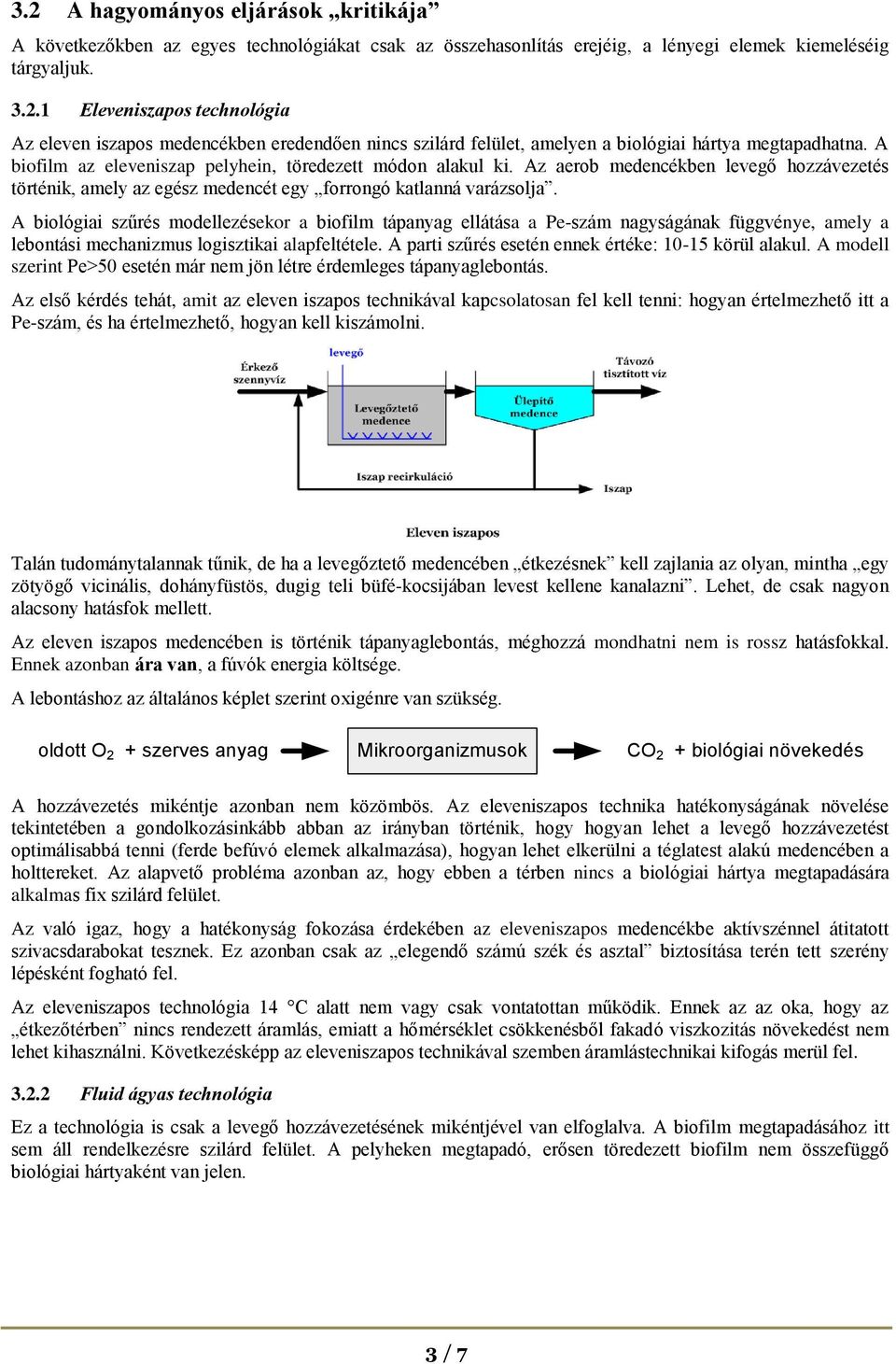 A biológiai szűrés modellezésekor a biofilm tápanyag ellátása a Pe-szám nagyságának függvénye, amely a lebontási mechanizmus logisztikai alapfeltétele.