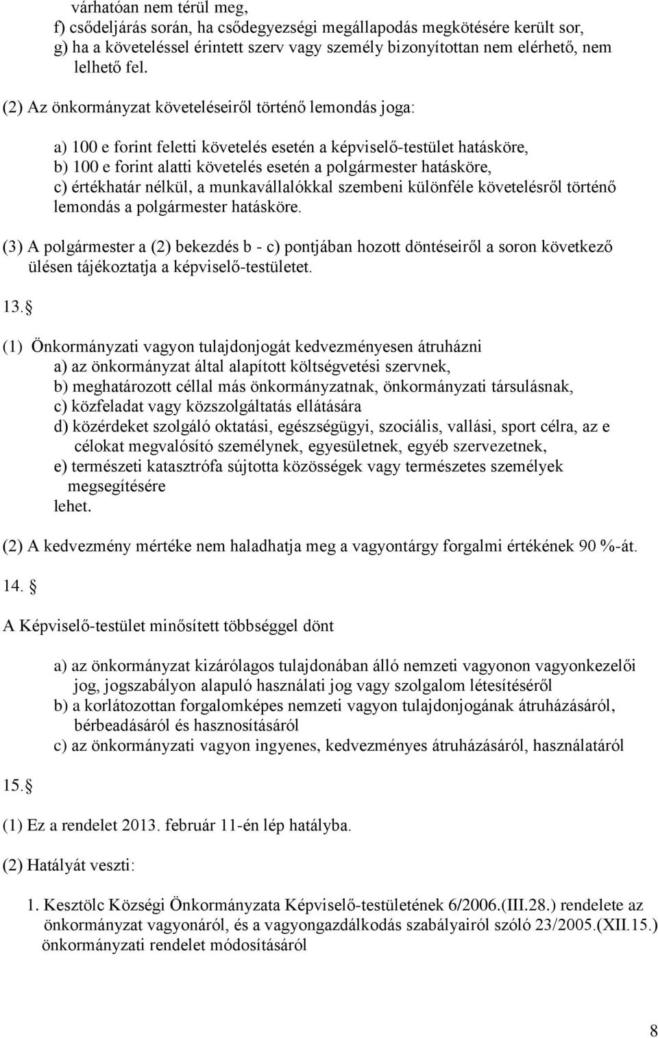 értékhatár nélkül, a munkavállalókkal szembeni különféle követelésről történő lemondás a polgármester hatásköre.