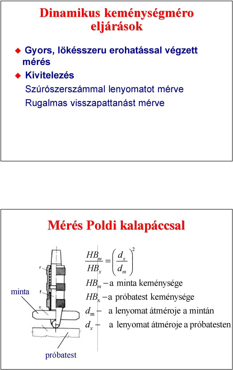 Mérés Poldi kalapáccsal minta HB HB HB HB d d m x m x m x d x = dm