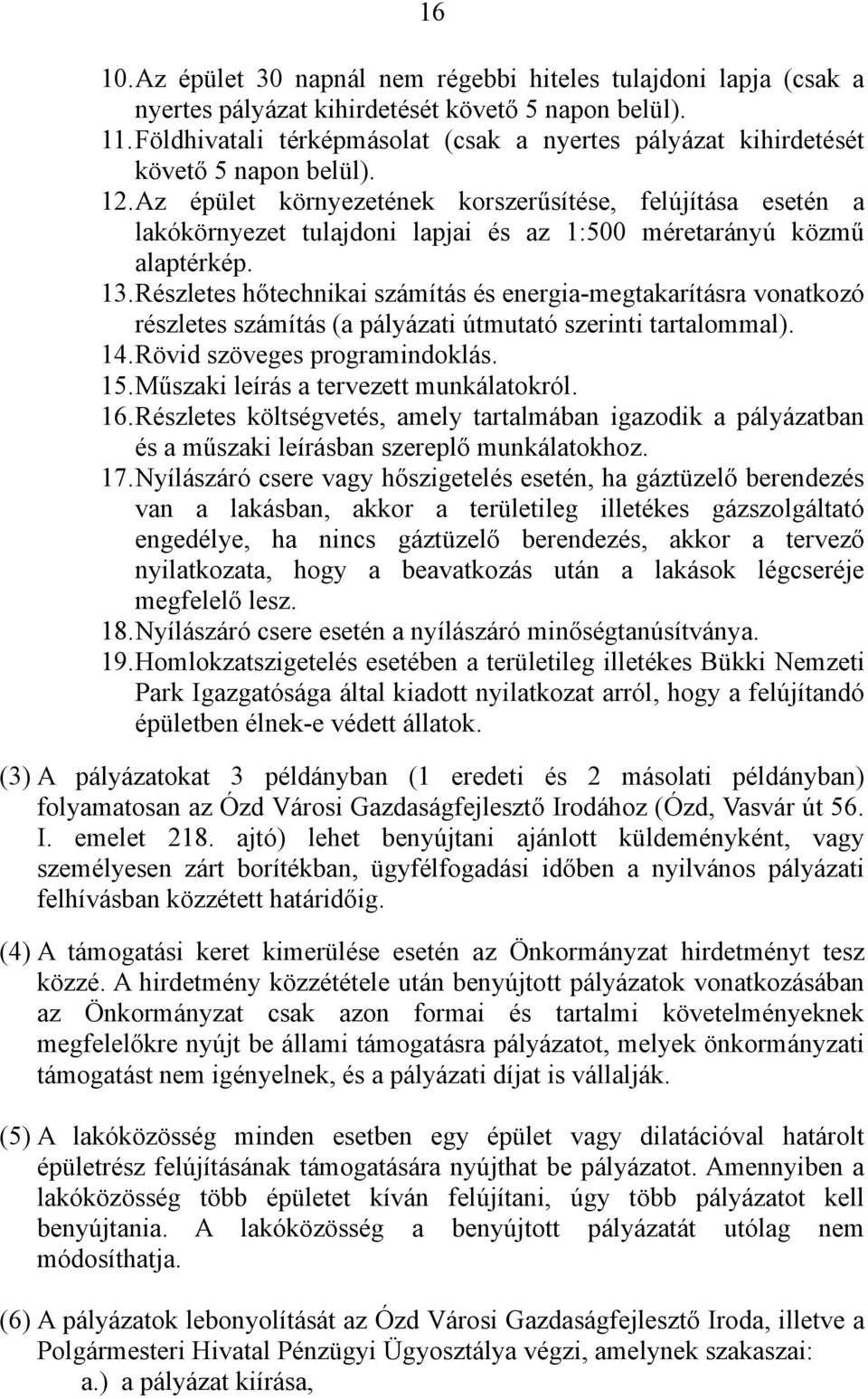 Az épület környezetének korszerűsítése, felújítása esetén a lakókörnyezet tulajdoni lapjai és az 1:500 méretarányú közmű alaptérkép. 13.