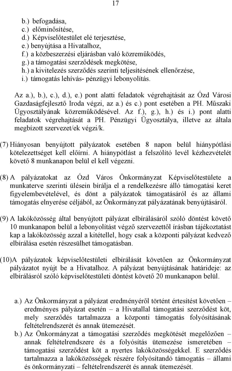 ) pont alatti feladatok végrehajtását az Ózd Városi Gazdaságfejlesztő Iroda végzi, az a.) és c.) pont esetében a PH. Műszaki Ügyosztályának közreműködésével. Az f.), g.), h.) és i.