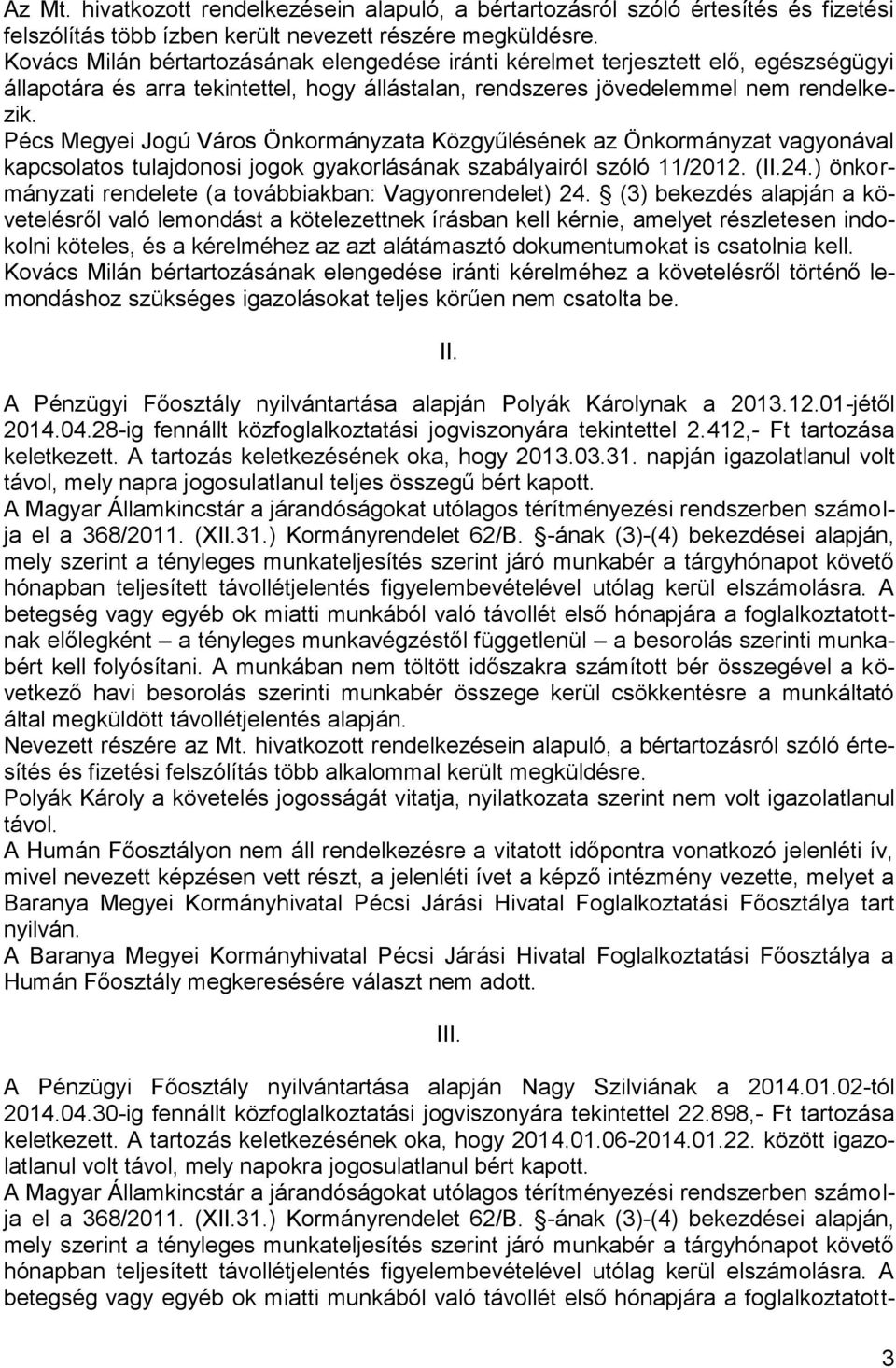 Pécs Megyei Jogú Város Önkormányzata Közgyűlésének az Önkormányzat vagyonával kapcsolatos tulajdonosi jogok gyakorlásának szabályairól szóló 11/2012. (II.24.