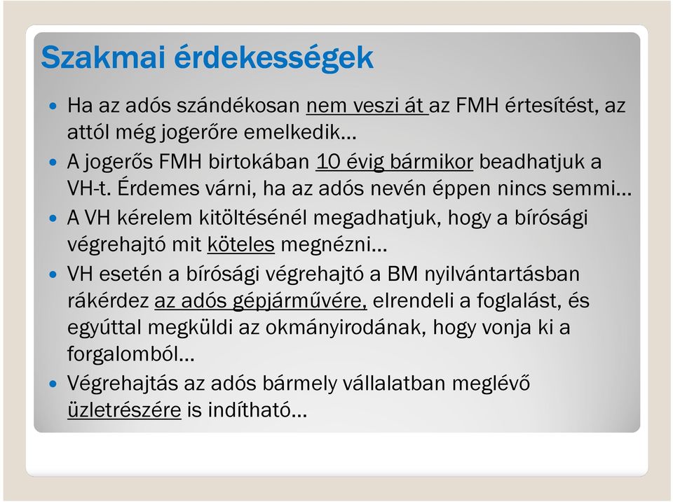 Érdemes várni, ha az adós nevén éppen nincs semmi A VH kérelem kitöltésénél megadhatjuk, hogy a bírósági végrehajtó mit köteles megnézni