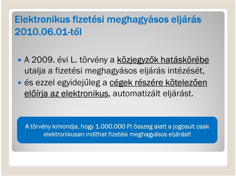 egyidejűleg a cégek részére kötelezően előírja az elektronikus, automatizált eljárást.