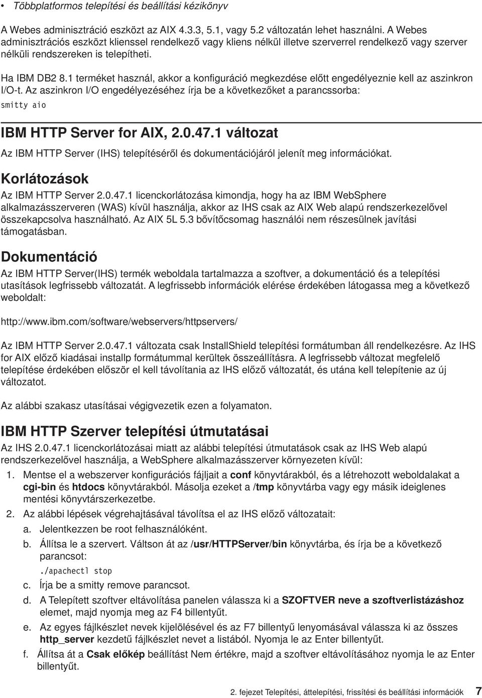 1 terméket használ, akkor a konfiguráció megkezdése előtt engedélyeznie kell az aszinkron I/O-t.
