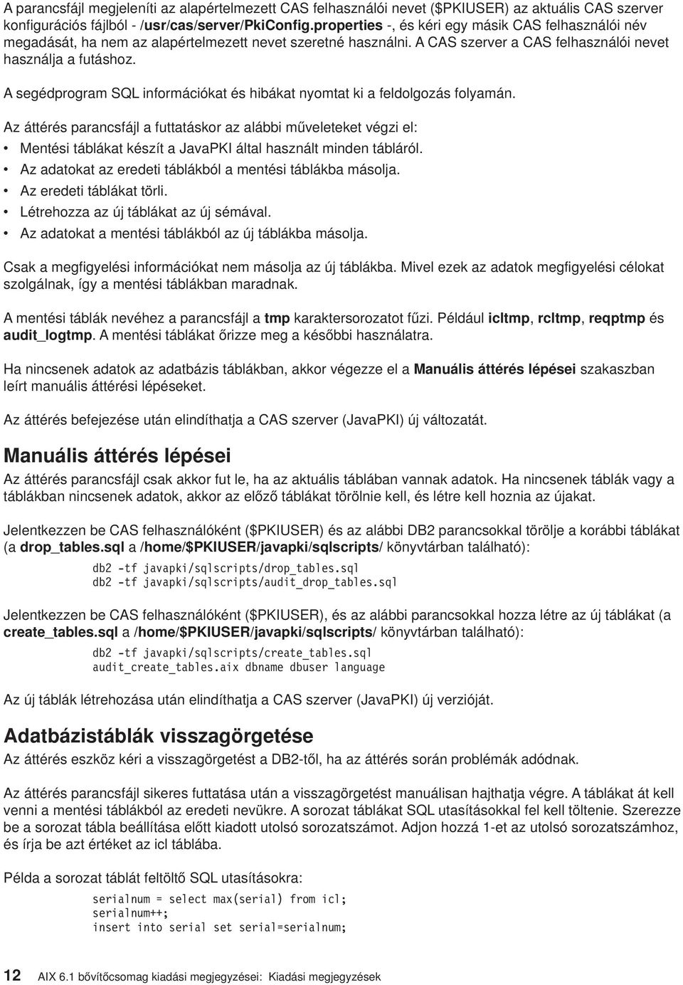 A segédprogram SQL információkat és hibákat nyomtat ki a feldolgozás folyamán.
