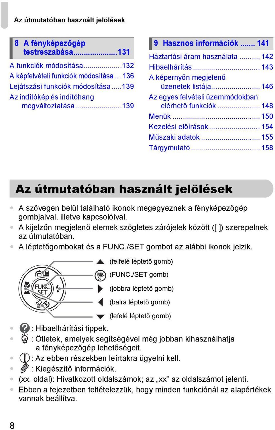 .. 146 Az egyes felvételi üzemmódokban elérhető funkciók... 148 Menük... 150 Kezelési előírások... 154 Műszaki adatok... 155 Tárgymutató.