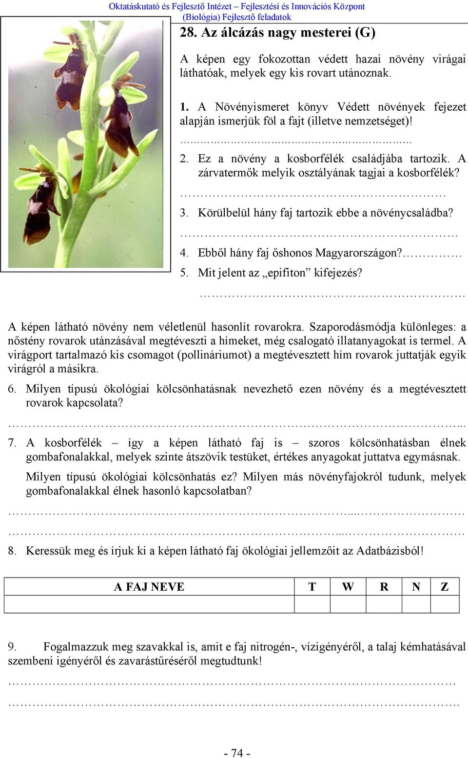 A zárvatermők melyik osztályának tagjai a kosborfélék? 3. Körülbelül hány faj tartozik ebbe a növénycsaládba? 4. Ebből hány faj őshonos Magyarországon? 5. Mit jelent az epifiton kifejezés?