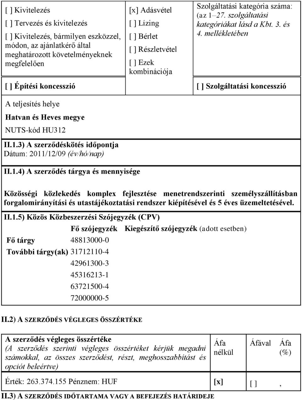 mellékletében [ ] Építési koncesszió [ ] Szolgáltatási koncesszió A teljesítés helye Hatvan és Heves megye NUTS-kód HU312