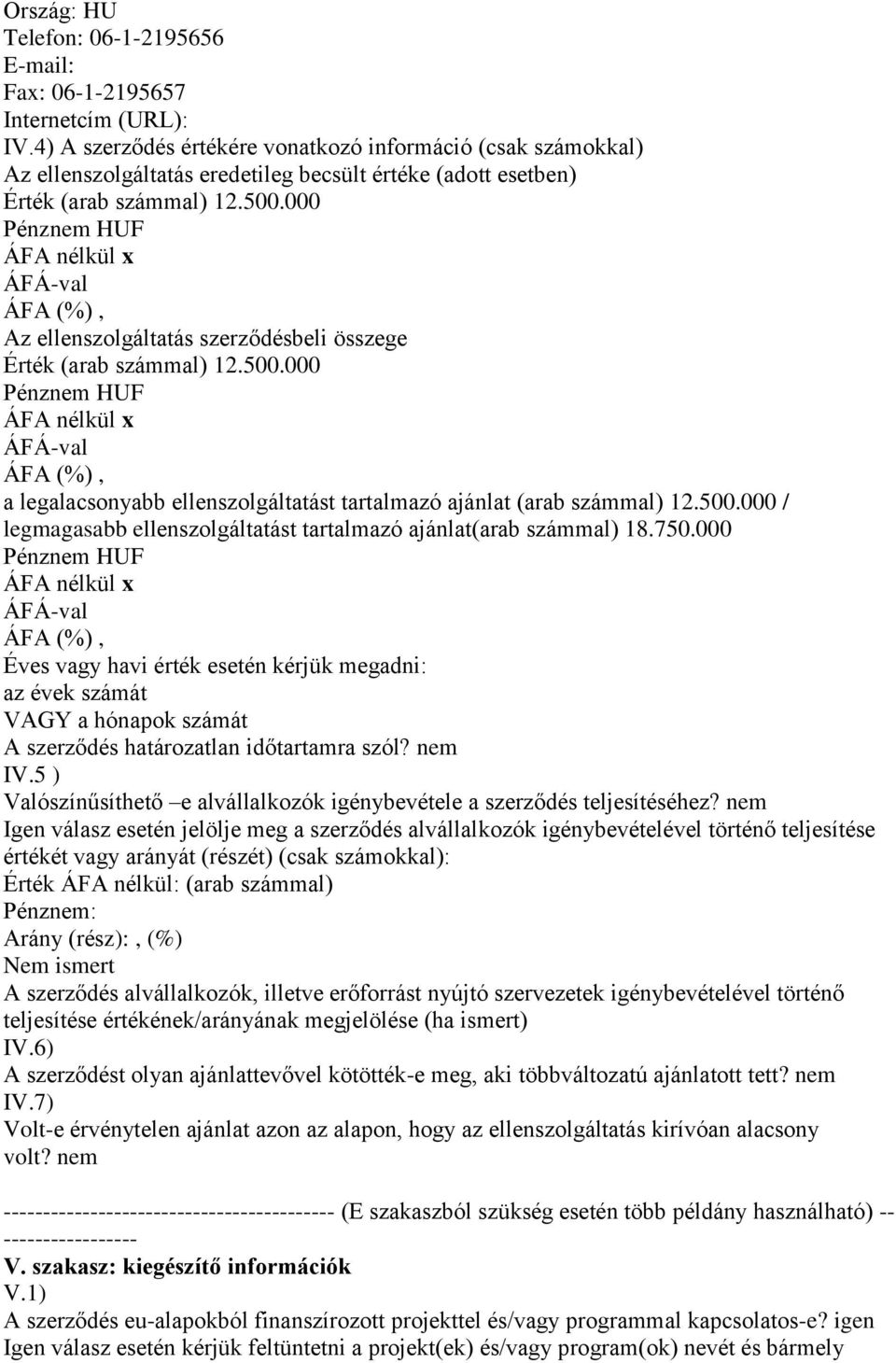 000 Pénznem HUF ÁFA nélkül x ÁFÁ-val Az ellenszolgáltatás szerződésbeli összege Érték (arab számmal) 12.500.